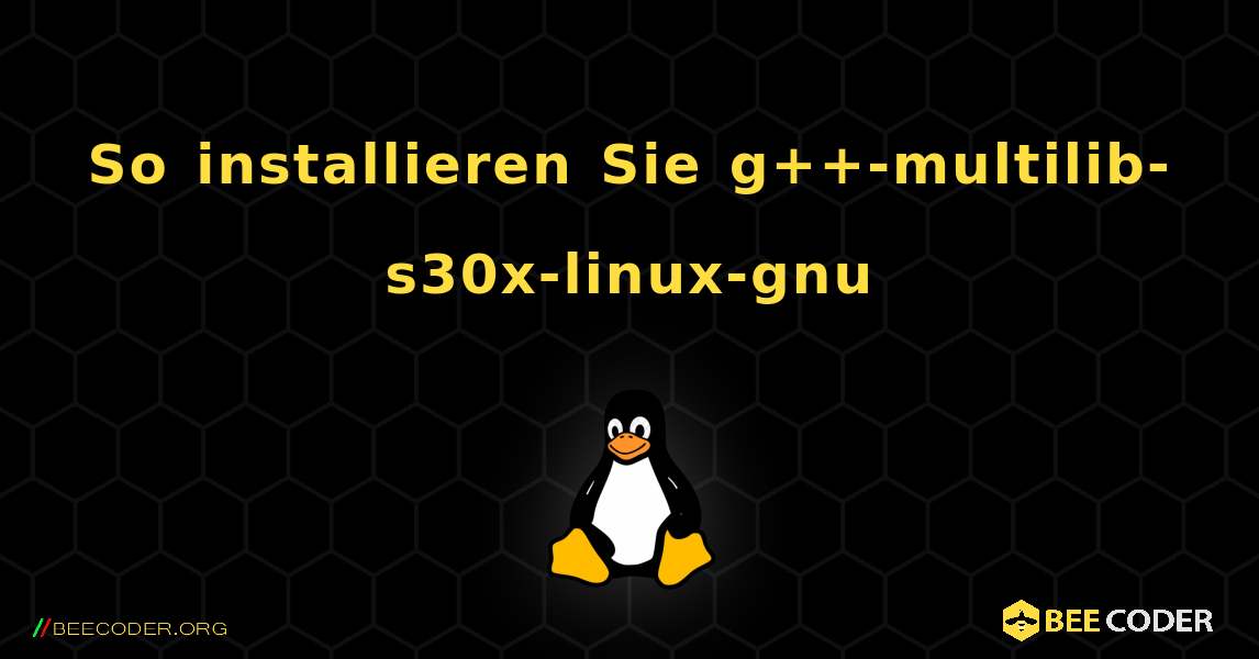 So installieren Sie g++-multilib-s30x-linux-gnu . Linux