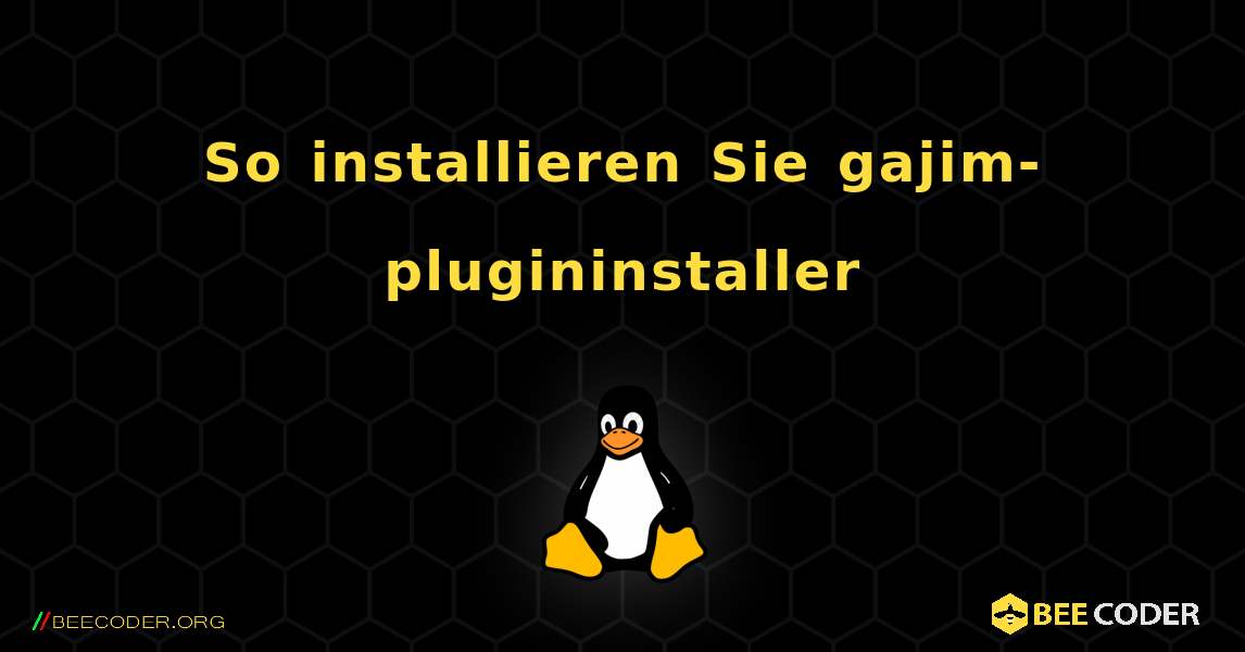 So installieren Sie gajim-plugininstaller . Linux