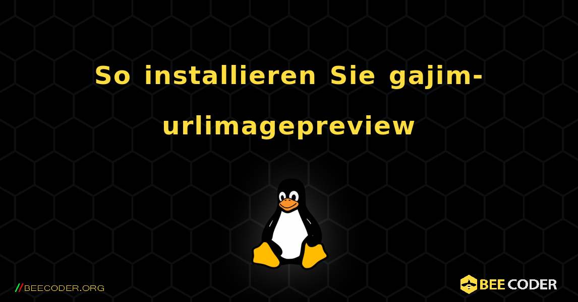 So installieren Sie gajim-urlimagepreview . Linux