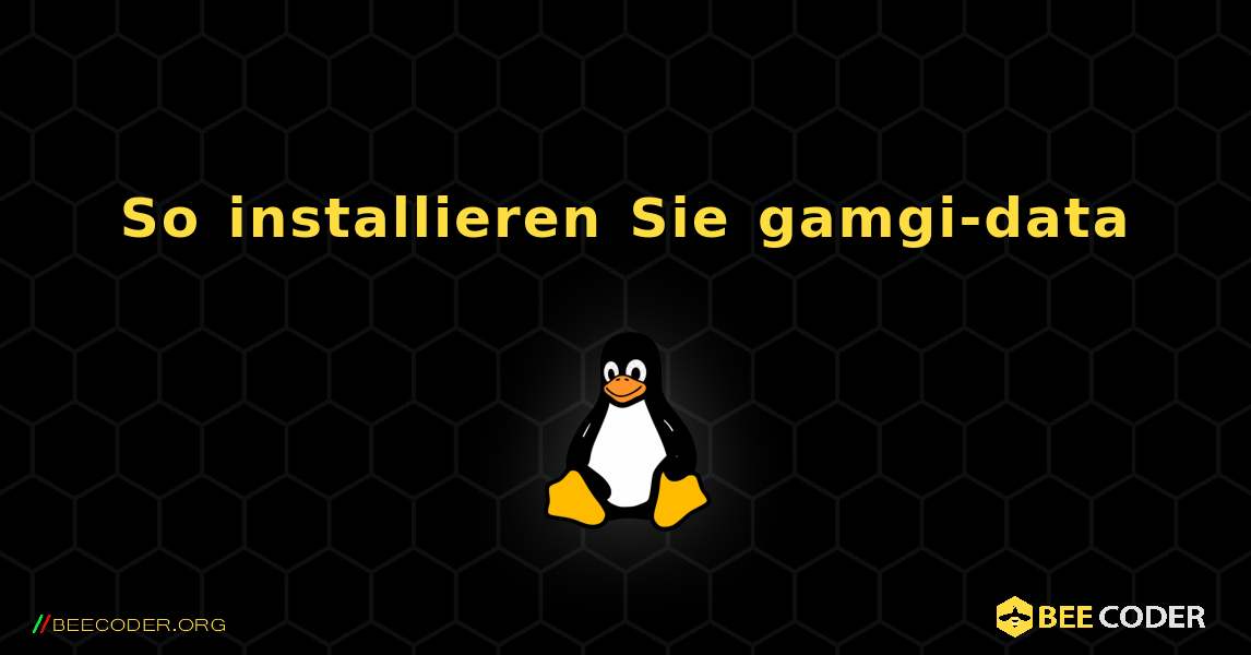 So installieren Sie gamgi-data . Linux