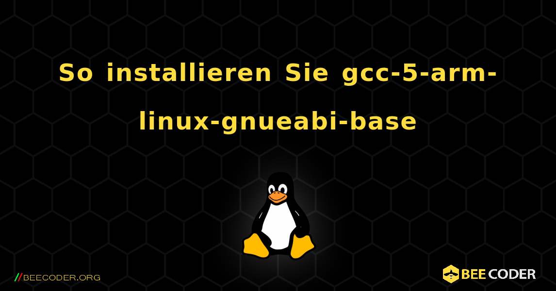 So installieren Sie gcc-5-arm-linux-gnueabi-base . Linux