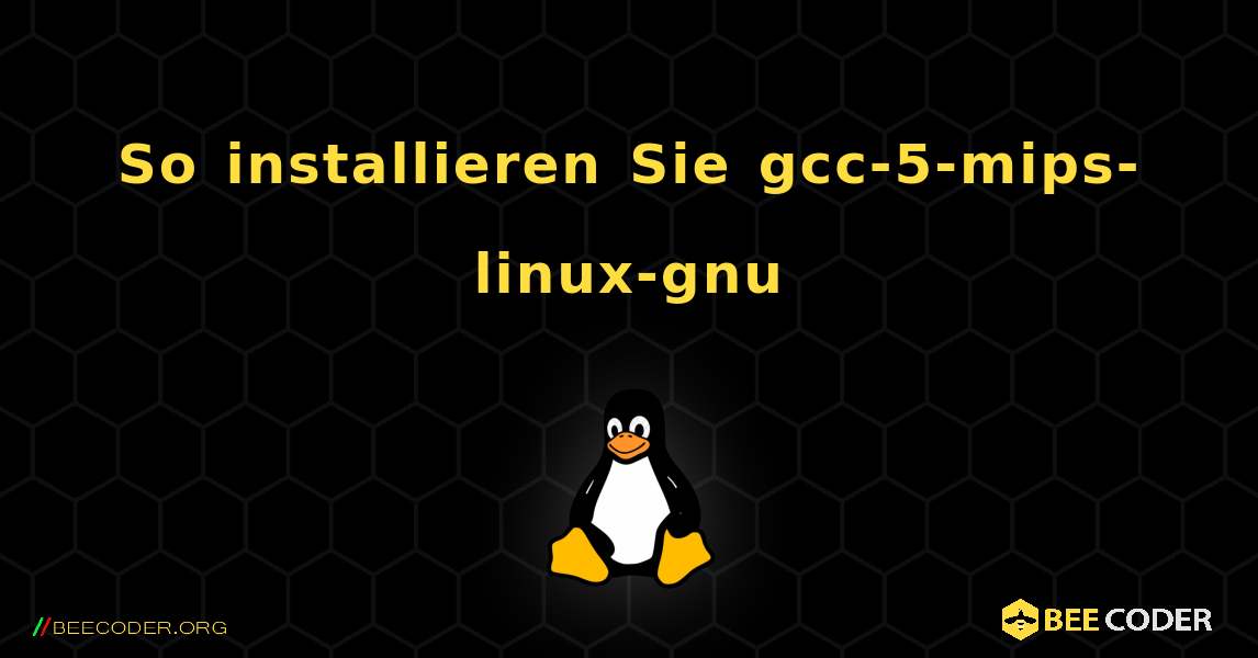 So installieren Sie gcc-5-mips-linux-gnu . Linux