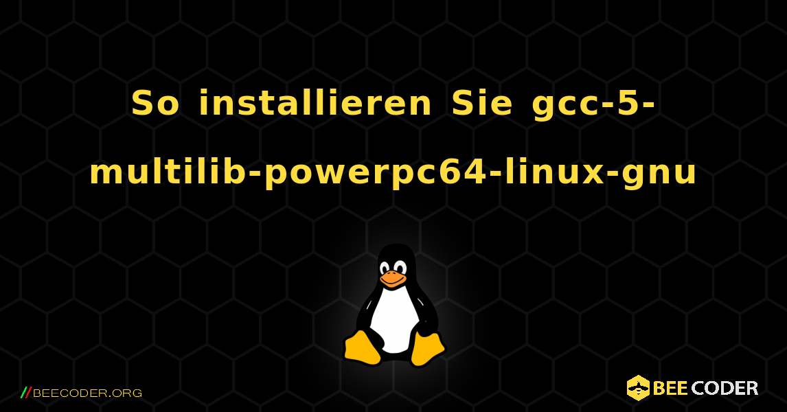 So installieren Sie gcc-5-multilib-powerpc64-linux-gnu . Linux