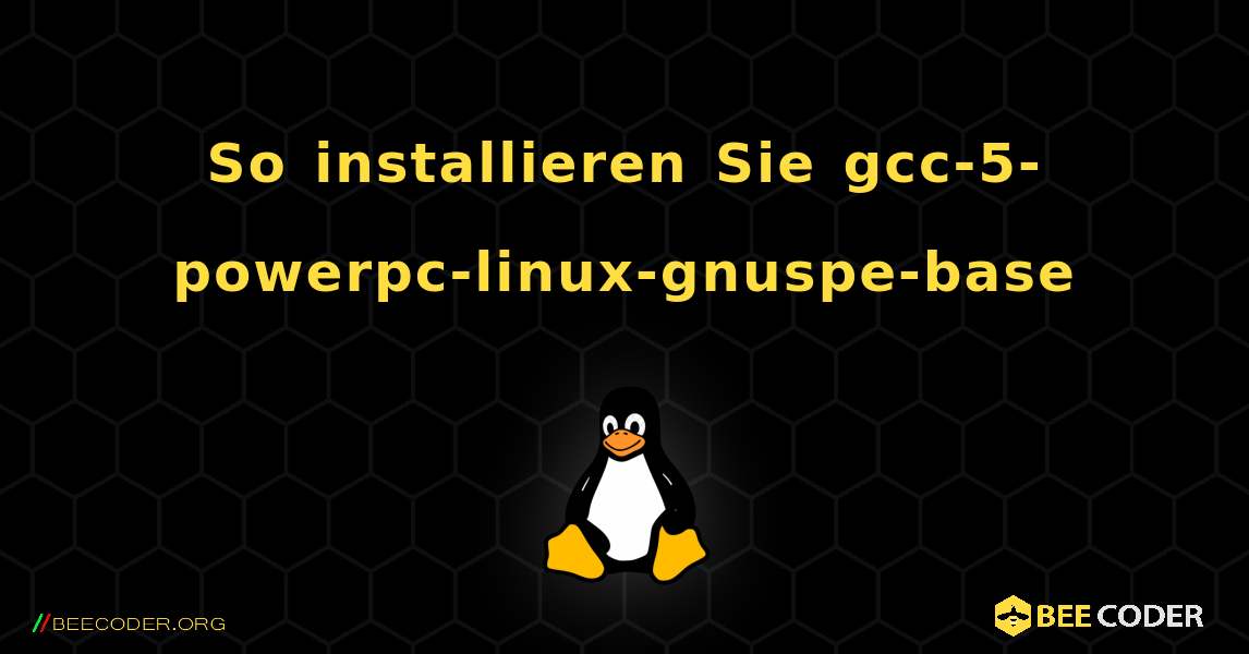 So installieren Sie gcc-5-powerpc-linux-gnuspe-base . Linux