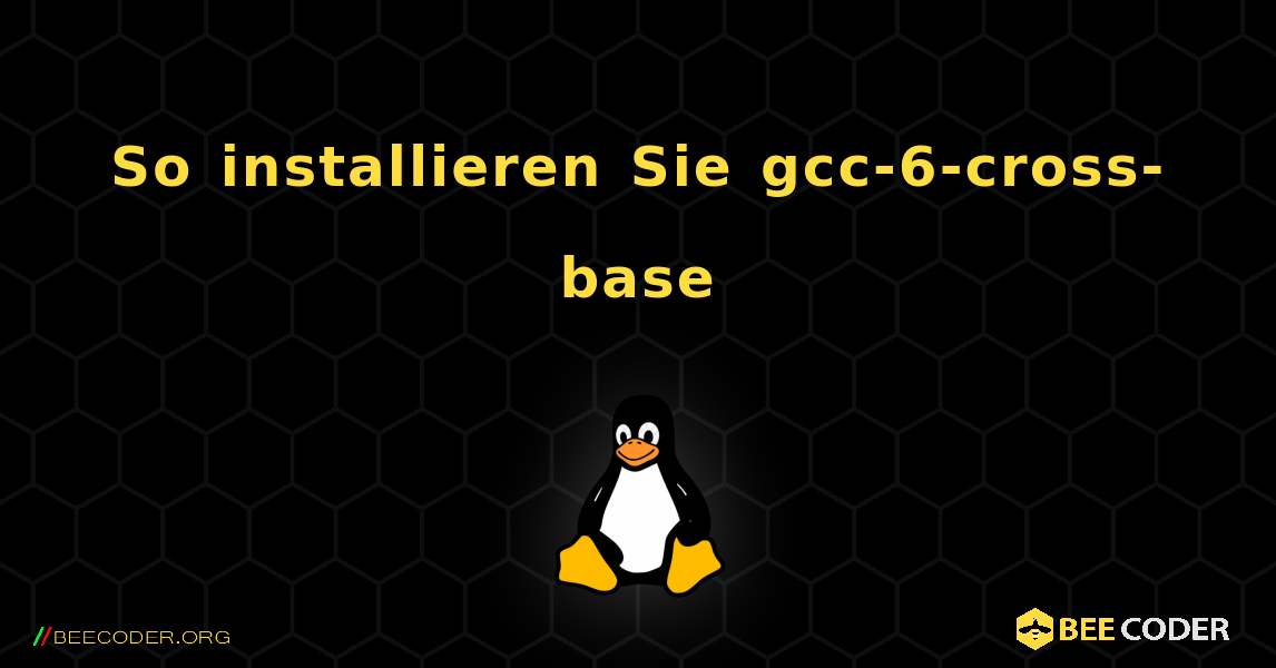 So installieren Sie gcc-6-cross-base . Linux