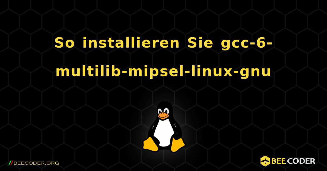 So installieren Sie gcc-6-multilib-mipsel-linux-gnu . Linux