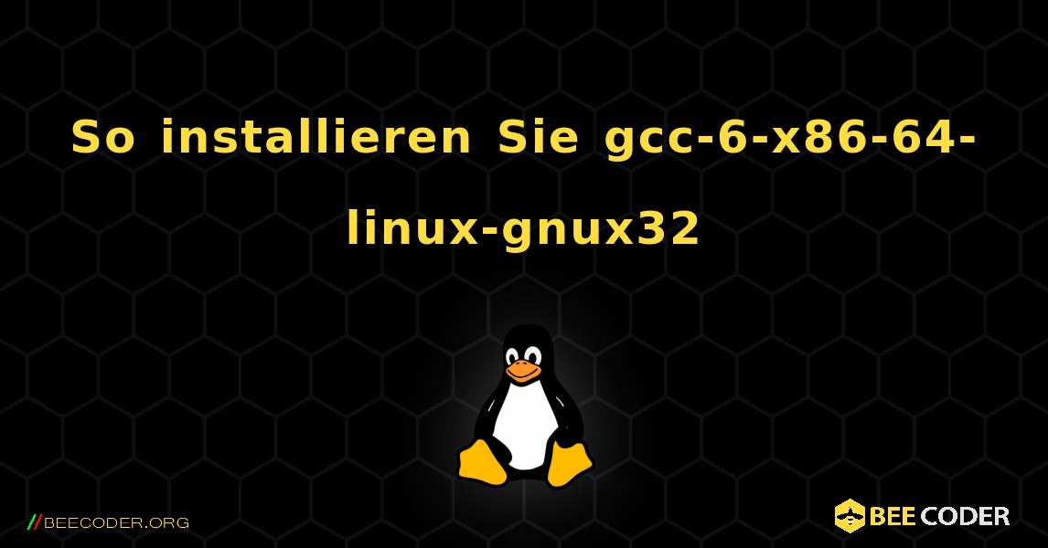 So installieren Sie gcc-6-x86-64-linux-gnux32 . Linux