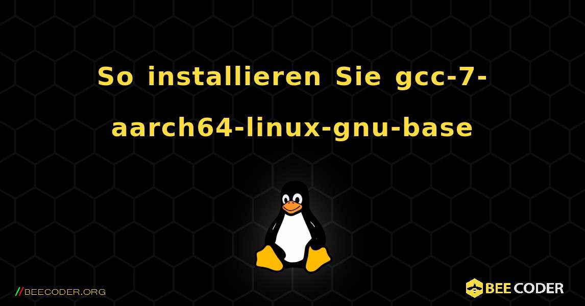 So installieren Sie gcc-7-aarch64-linux-gnu-base . Linux