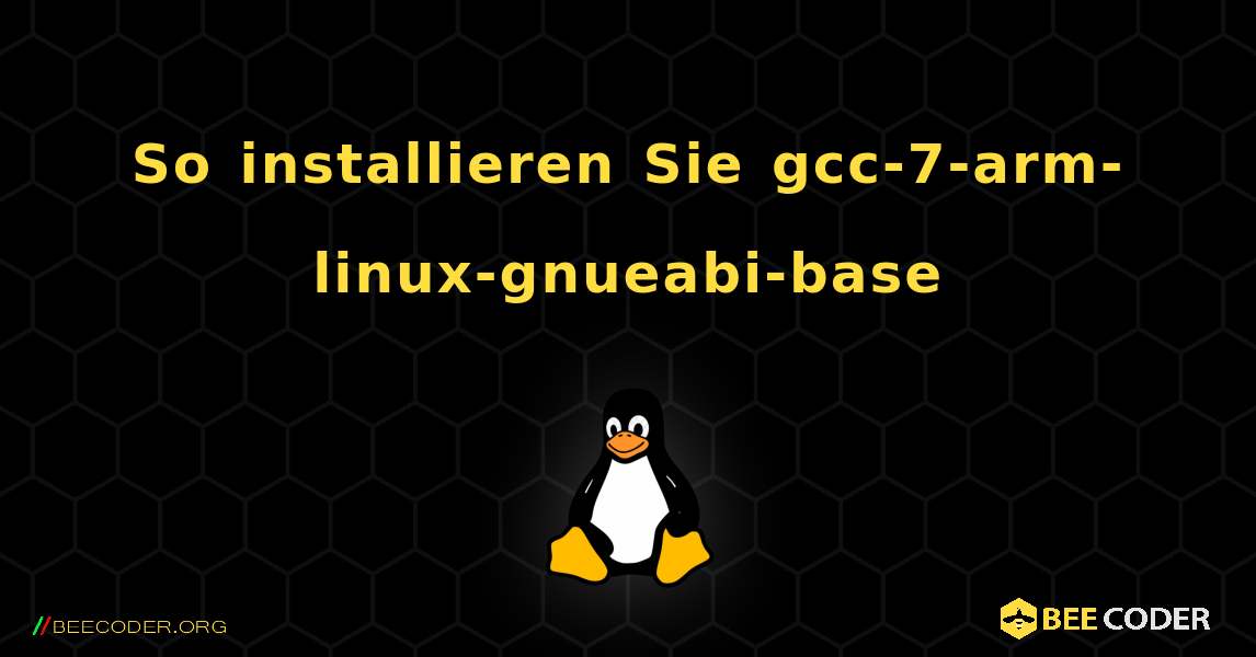 So installieren Sie gcc-7-arm-linux-gnueabi-base . Linux