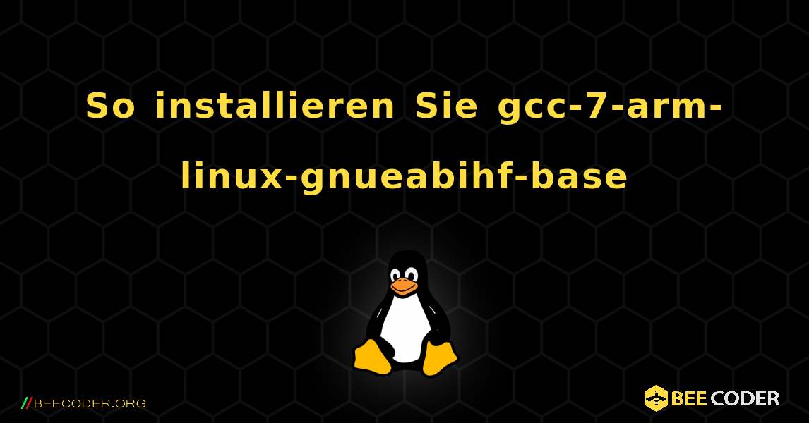 So installieren Sie gcc-7-arm-linux-gnueabihf-base . Linux