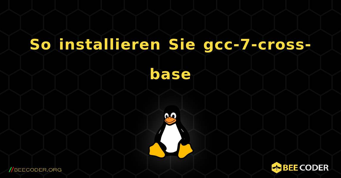 So installieren Sie gcc-7-cross-base . Linux