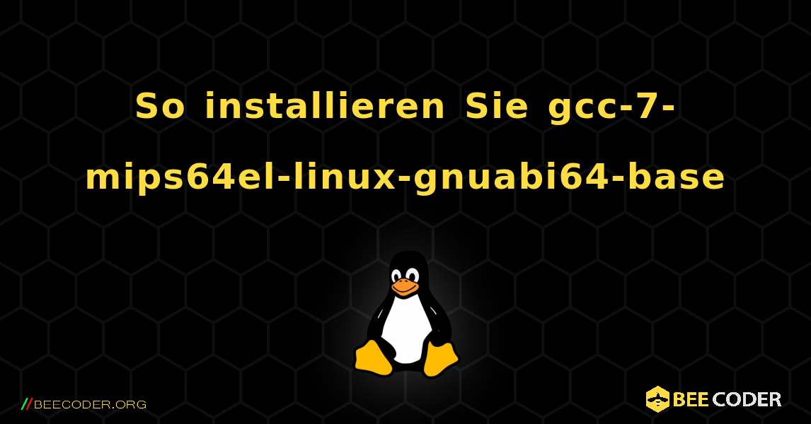 So installieren Sie gcc-7-mips64el-linux-gnuabi64-base . Linux