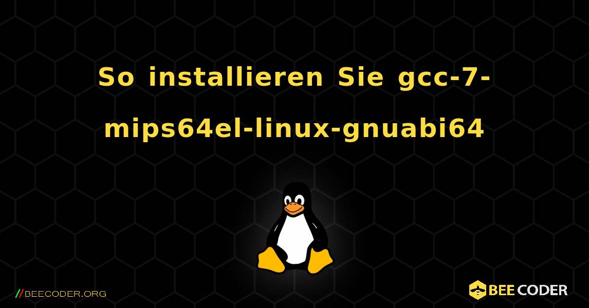 So installieren Sie gcc-7-mips64el-linux-gnuabi64 . Linux