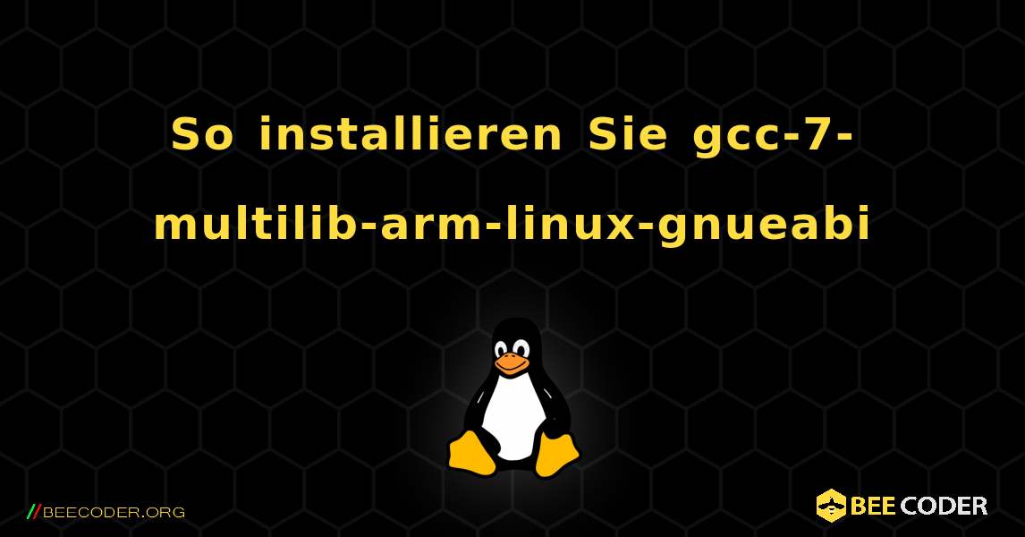 So installieren Sie gcc-7-multilib-arm-linux-gnueabi . Linux