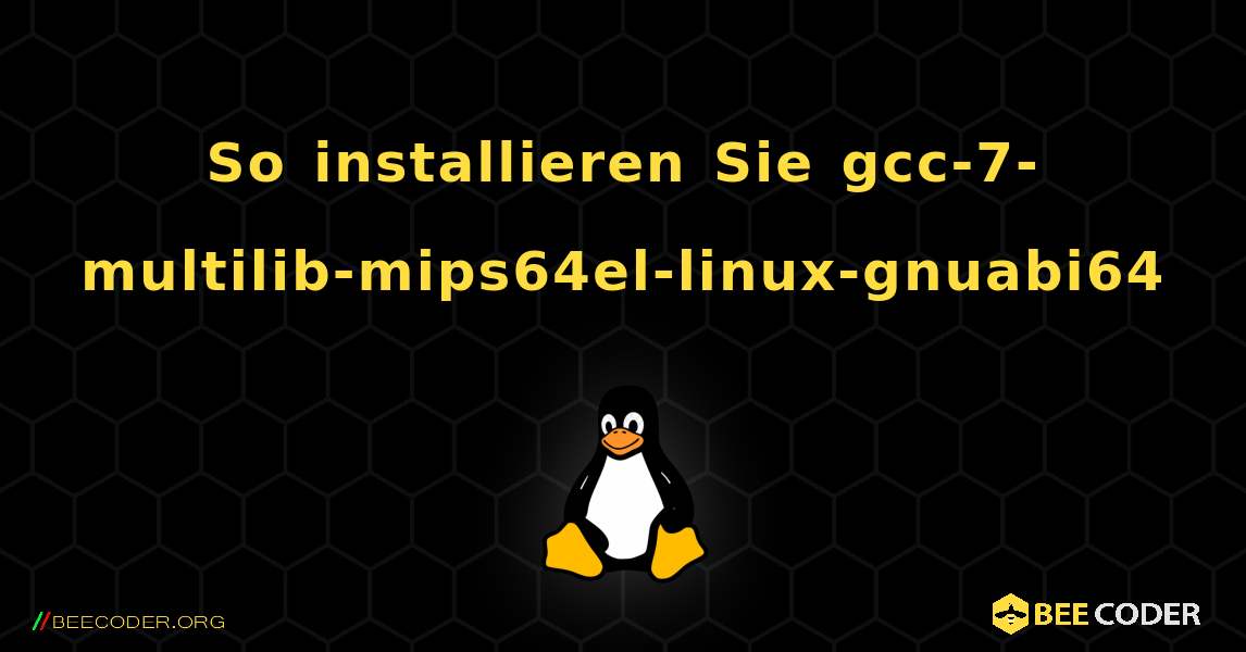 So installieren Sie gcc-7-multilib-mips64el-linux-gnuabi64 . Linux