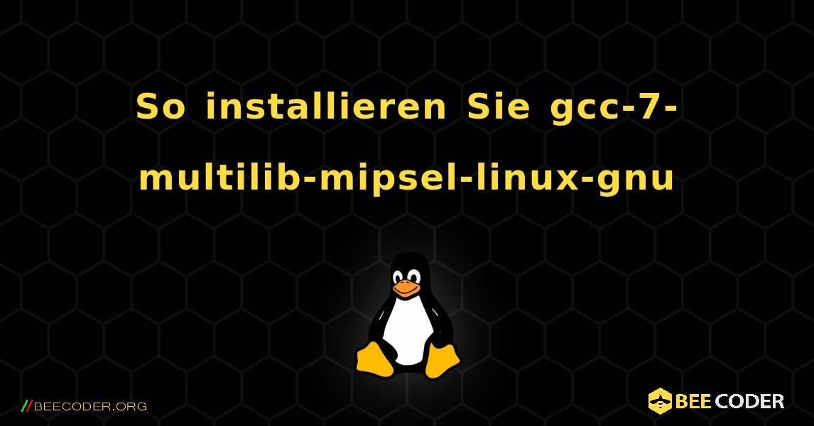 So installieren Sie gcc-7-multilib-mipsel-linux-gnu . Linux