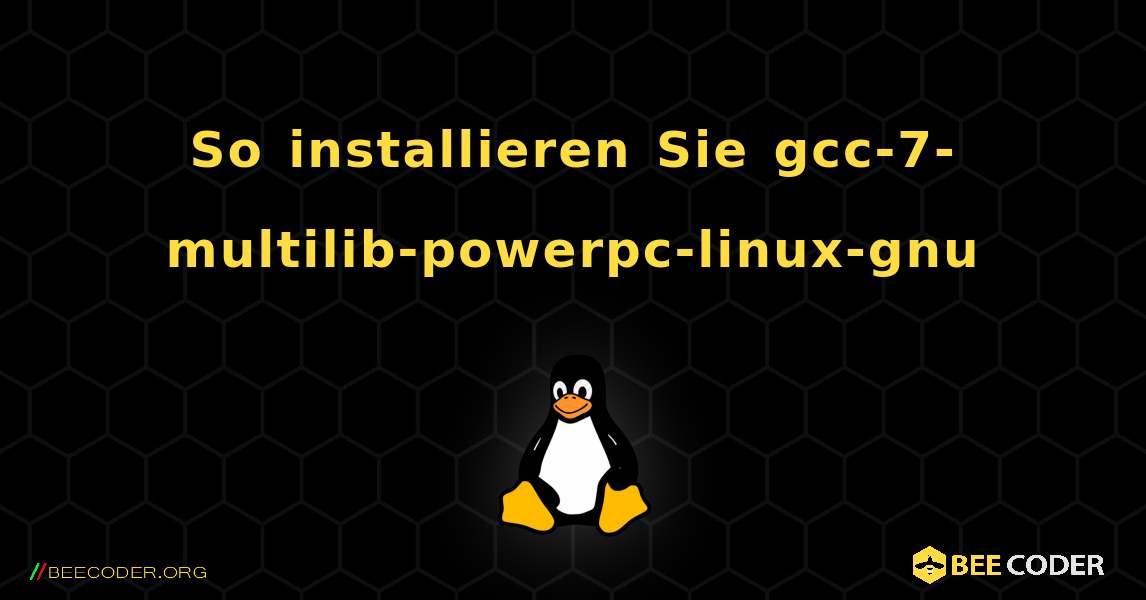 So installieren Sie gcc-7-multilib-powerpc-linux-gnu . Linux