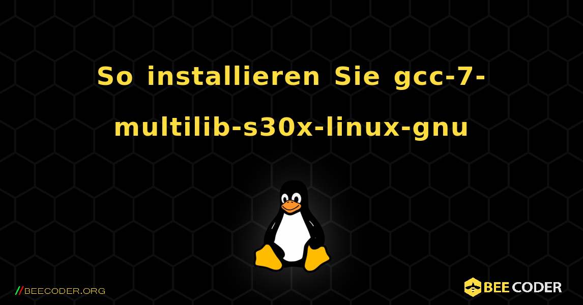 So installieren Sie gcc-7-multilib-s30x-linux-gnu . Linux