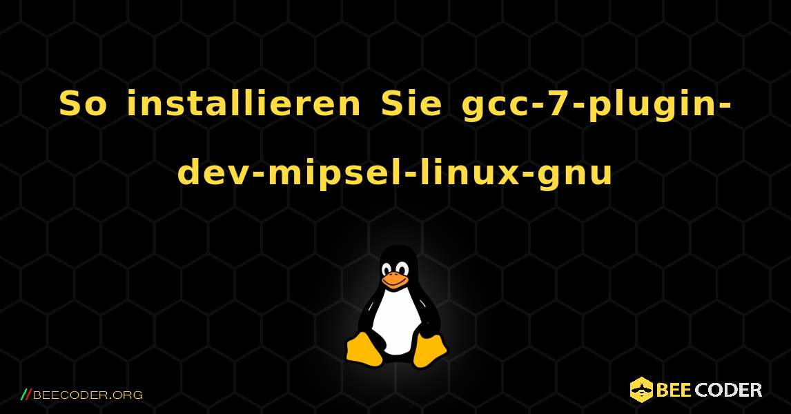 So installieren Sie gcc-7-plugin-dev-mipsel-linux-gnu . Linux