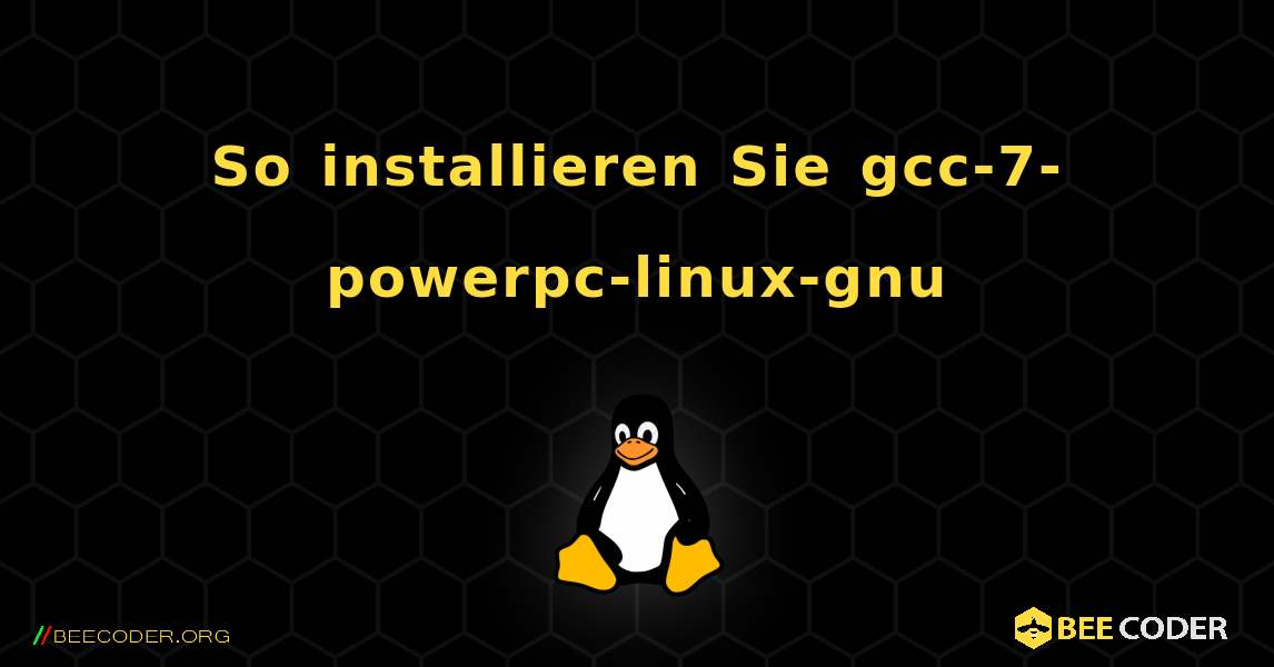 So installieren Sie gcc-7-powerpc-linux-gnu . Linux