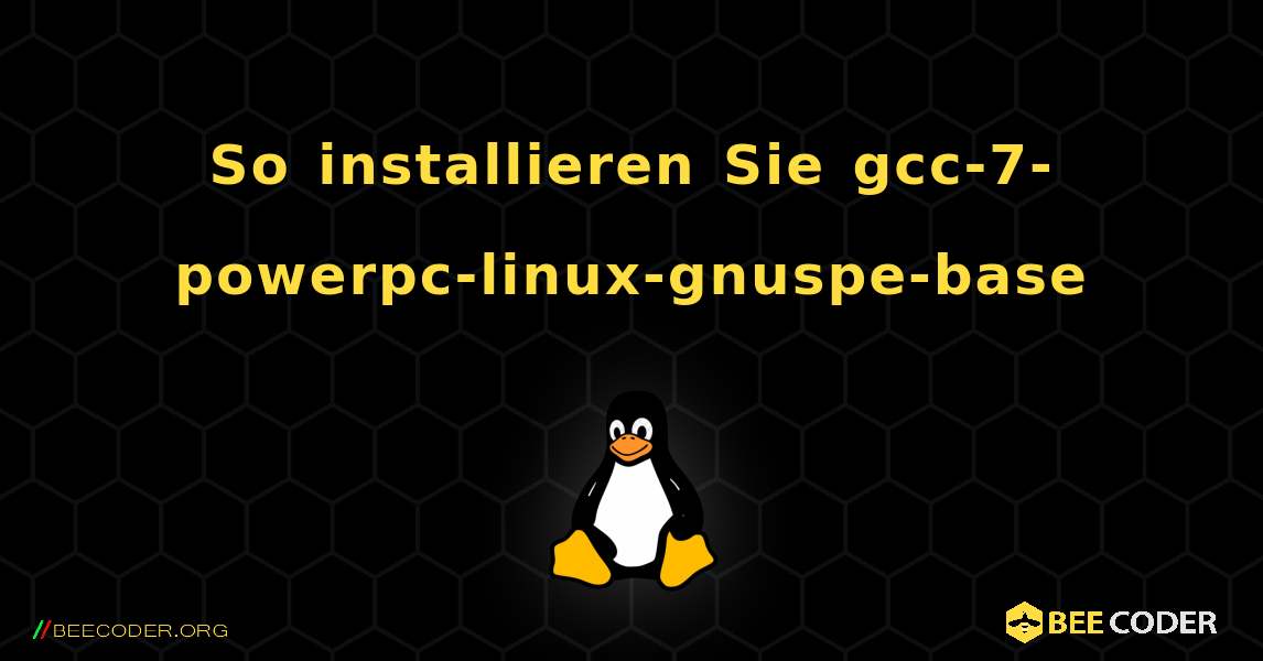 So installieren Sie gcc-7-powerpc-linux-gnuspe-base . Linux