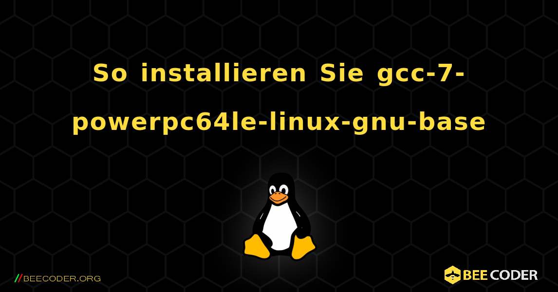 So installieren Sie gcc-7-powerpc64le-linux-gnu-base . Linux