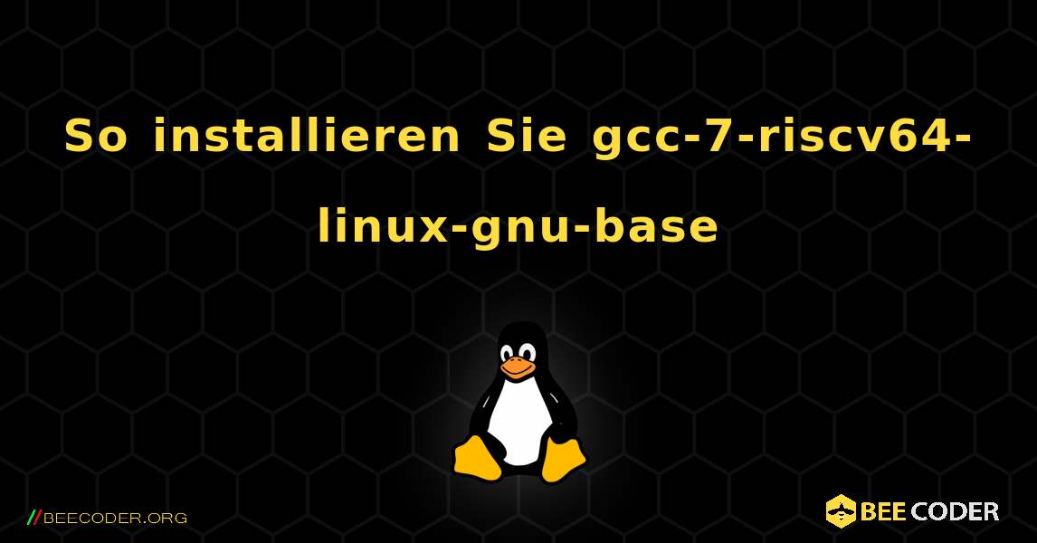 So installieren Sie gcc-7-riscv64-linux-gnu-base . Linux