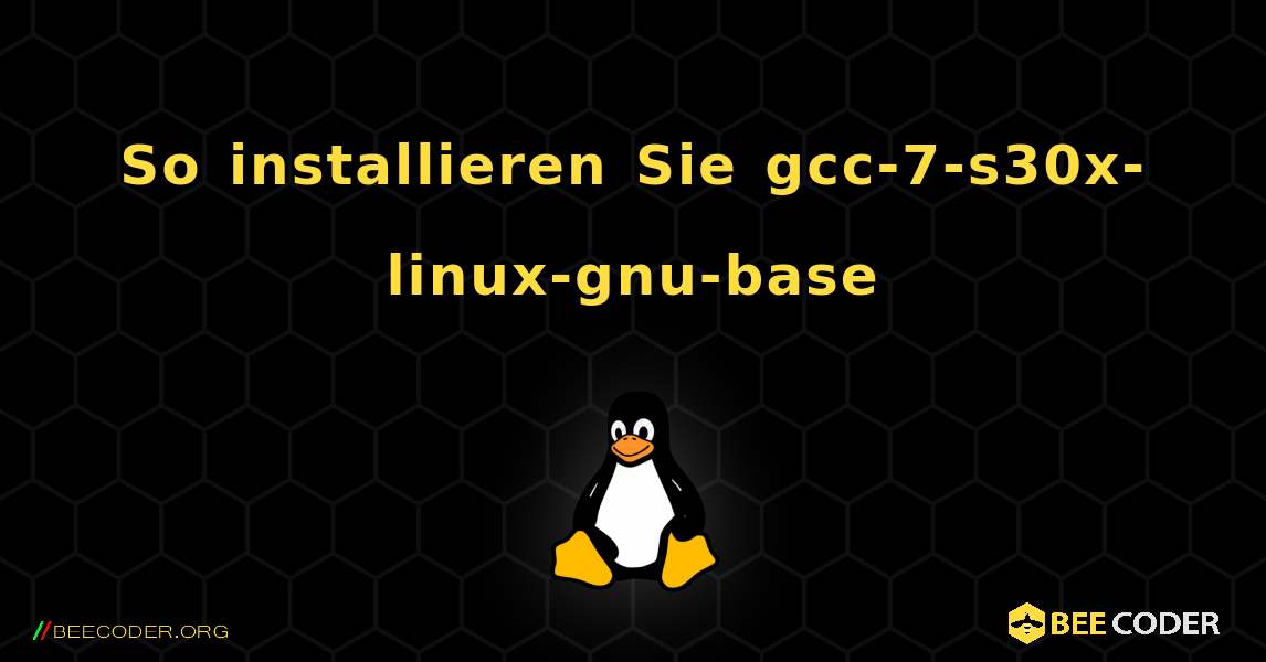 So installieren Sie gcc-7-s30x-linux-gnu-base . Linux