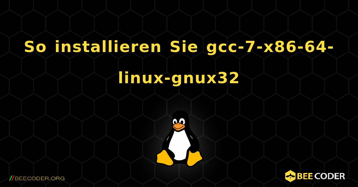 So installieren Sie gcc-7-x86-64-linux-gnux32 . Linux