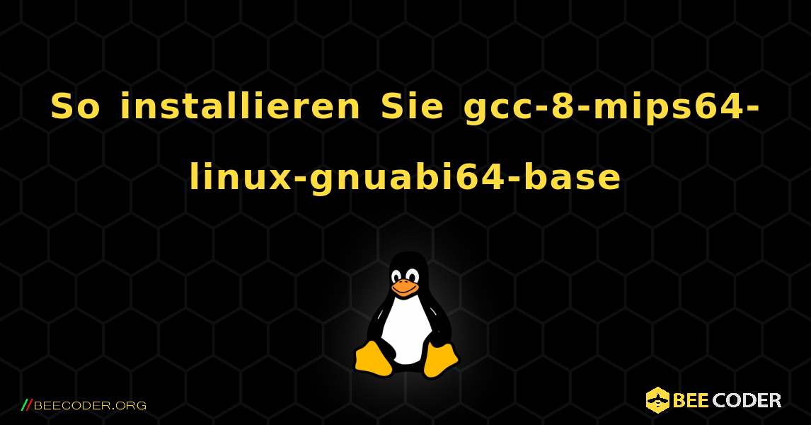 So installieren Sie gcc-8-mips64-linux-gnuabi64-base . Linux