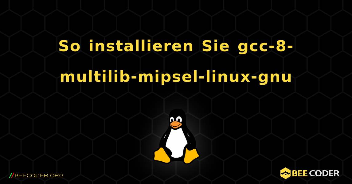 So installieren Sie gcc-8-multilib-mipsel-linux-gnu . Linux