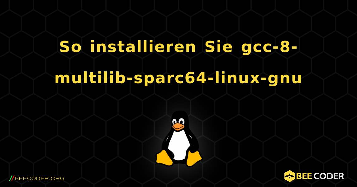 So installieren Sie gcc-8-multilib-sparc64-linux-gnu . Linux