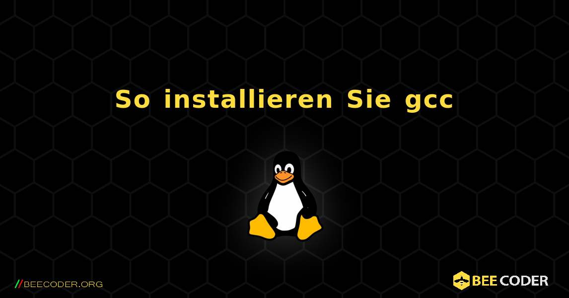 So installieren Sie gcc . Linux