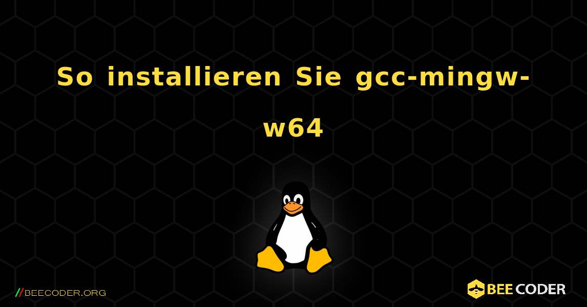 So installieren Sie gcc-mingw-w64 . Linux