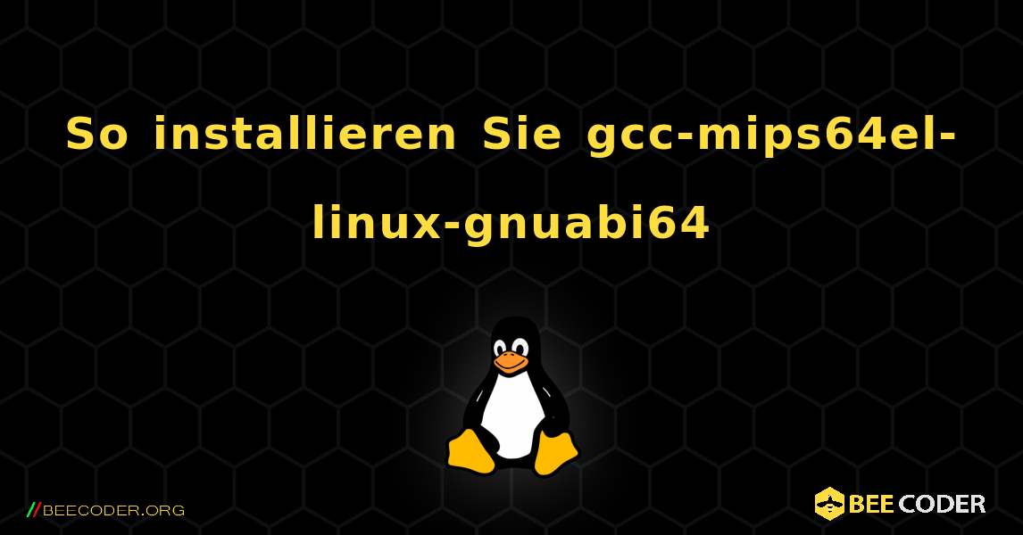 So installieren Sie gcc-mips64el-linux-gnuabi64 . Linux
