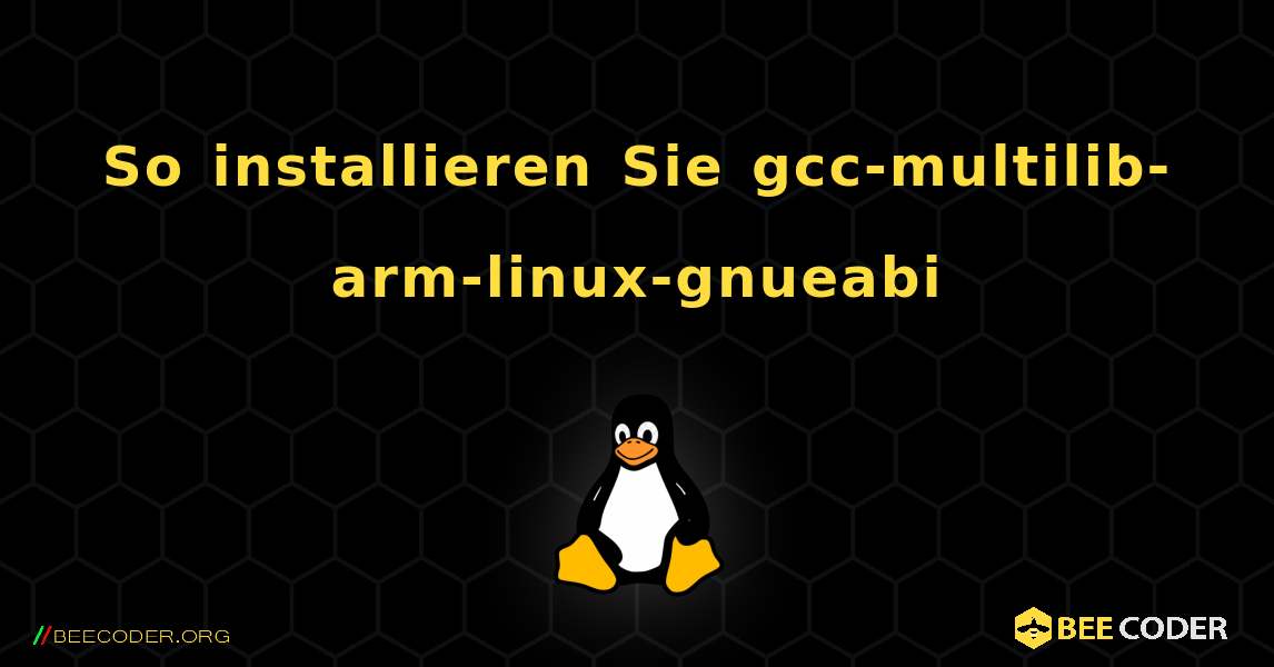 So installieren Sie gcc-multilib-arm-linux-gnueabi . Linux