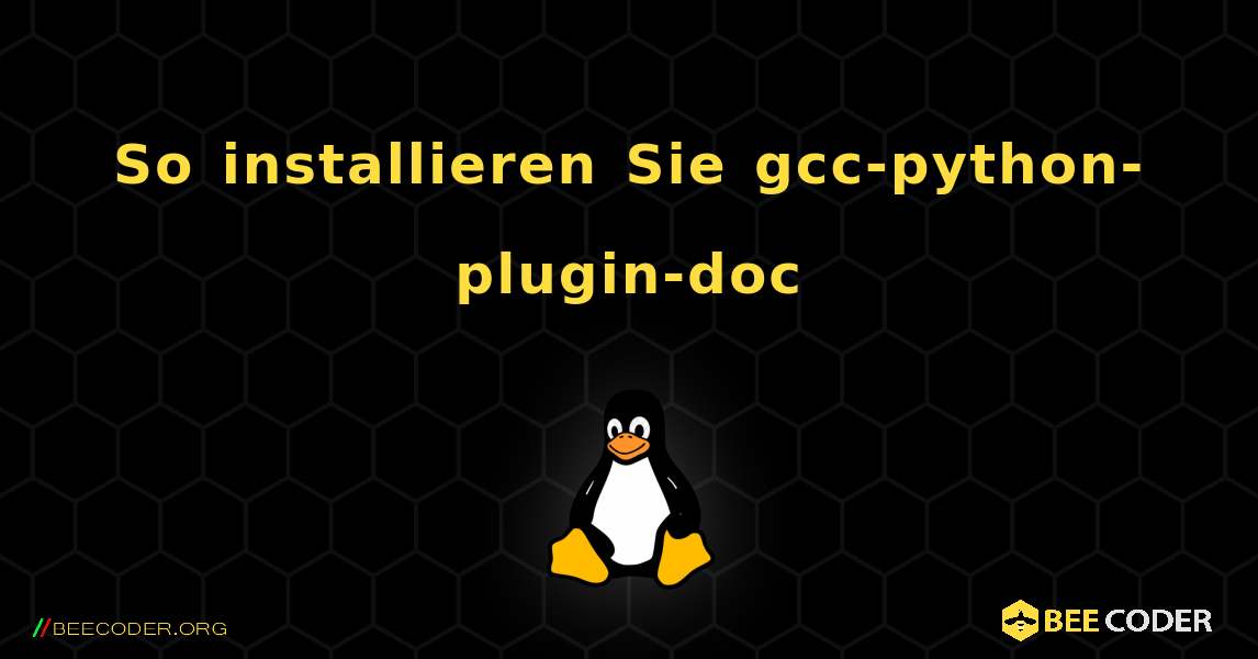 So installieren Sie gcc-python-plugin-doc . Linux