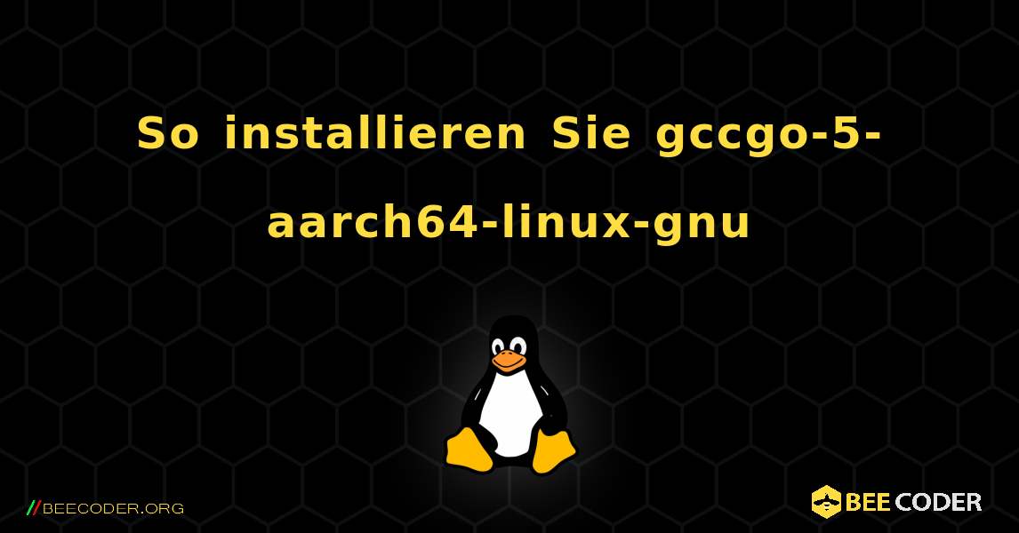 So installieren Sie gccgo-5-aarch64-linux-gnu . Linux