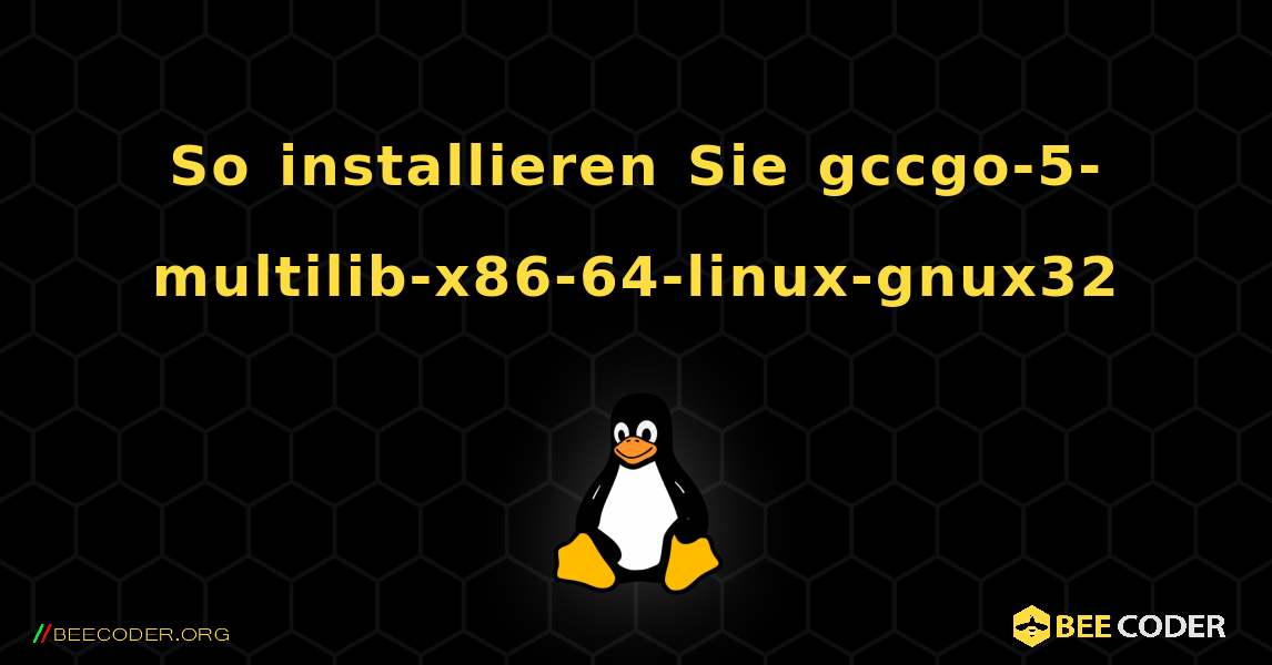 So installieren Sie gccgo-5-multilib-x86-64-linux-gnux32 . Linux