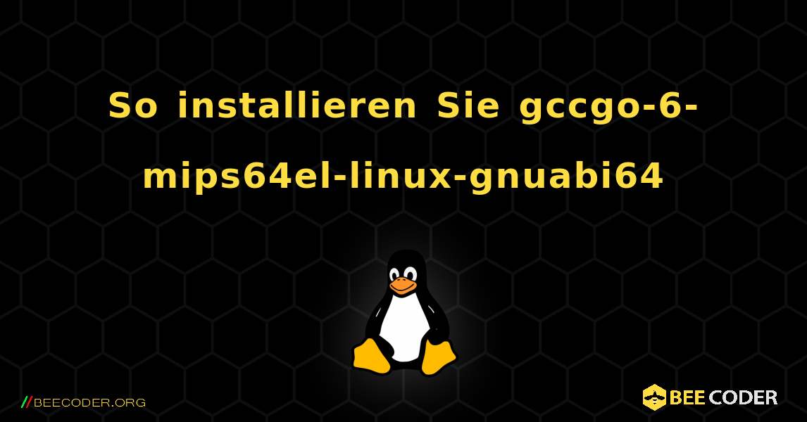 So installieren Sie gccgo-6-mips64el-linux-gnuabi64 . Linux