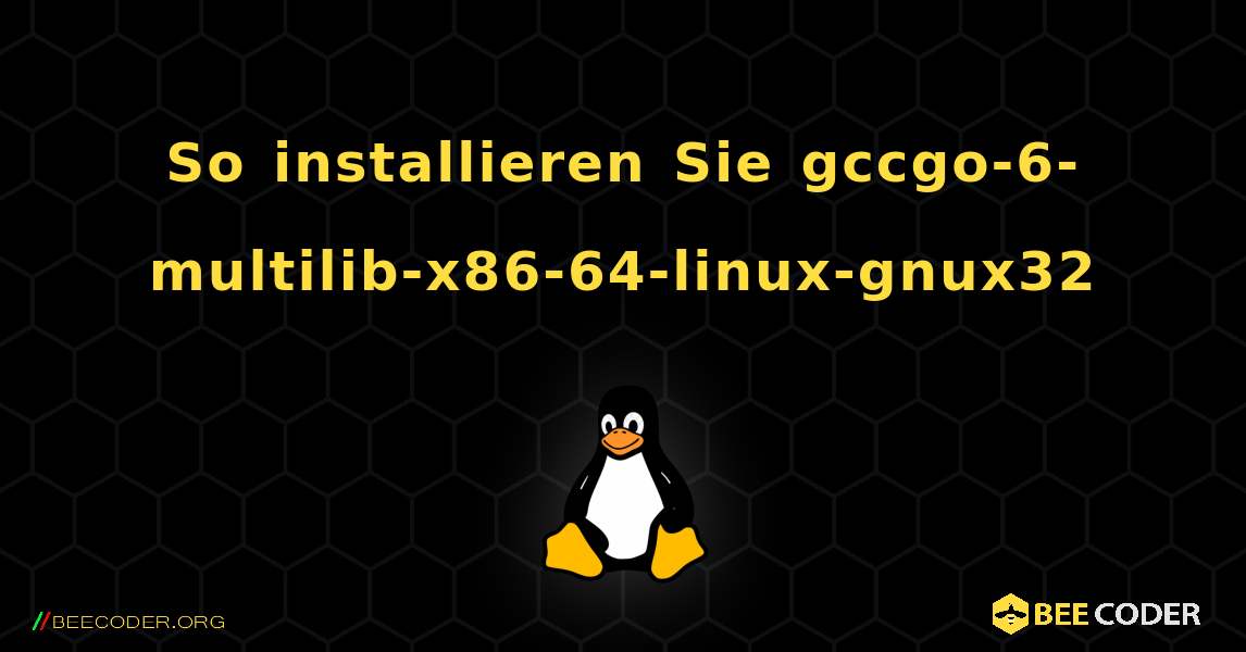 So installieren Sie gccgo-6-multilib-x86-64-linux-gnux32 . Linux
