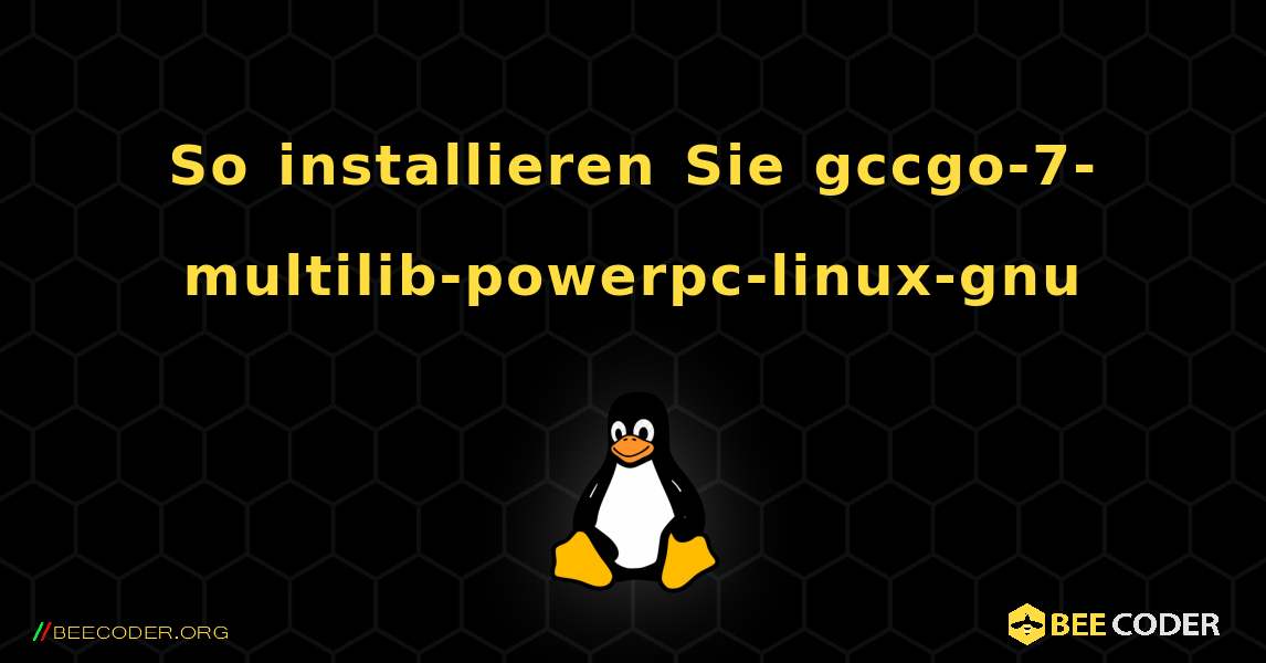 So installieren Sie gccgo-7-multilib-powerpc-linux-gnu . Linux