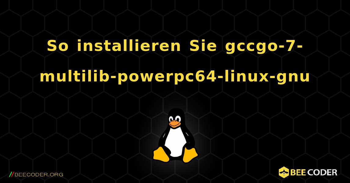 So installieren Sie gccgo-7-multilib-powerpc64-linux-gnu . Linux