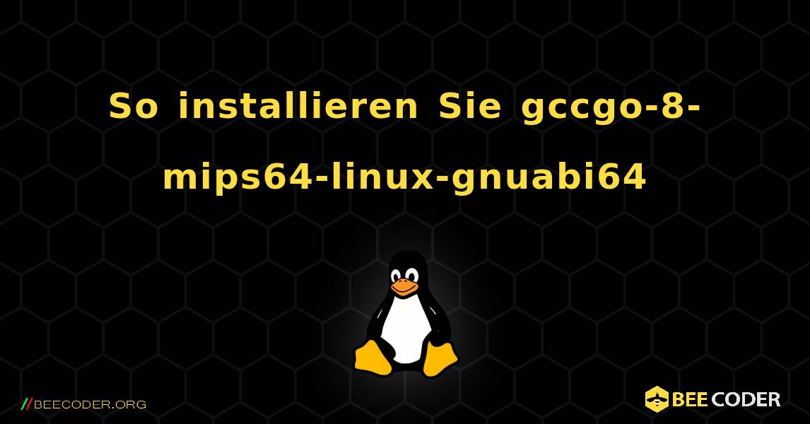 So installieren Sie gccgo-8-mips64-linux-gnuabi64 . Linux