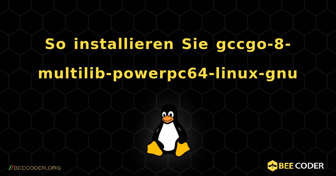 So installieren Sie gccgo-8-multilib-powerpc64-linux-gnu . Linux