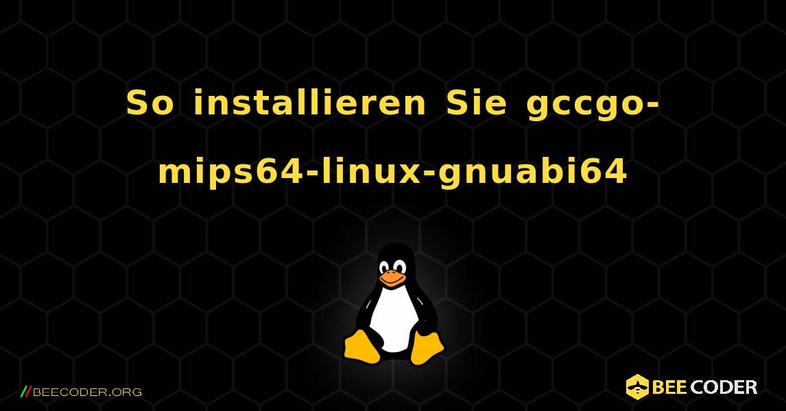 So installieren Sie gccgo-mips64-linux-gnuabi64 . Linux