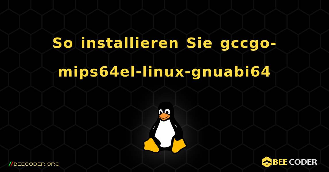 So installieren Sie gccgo-mips64el-linux-gnuabi64 . Linux