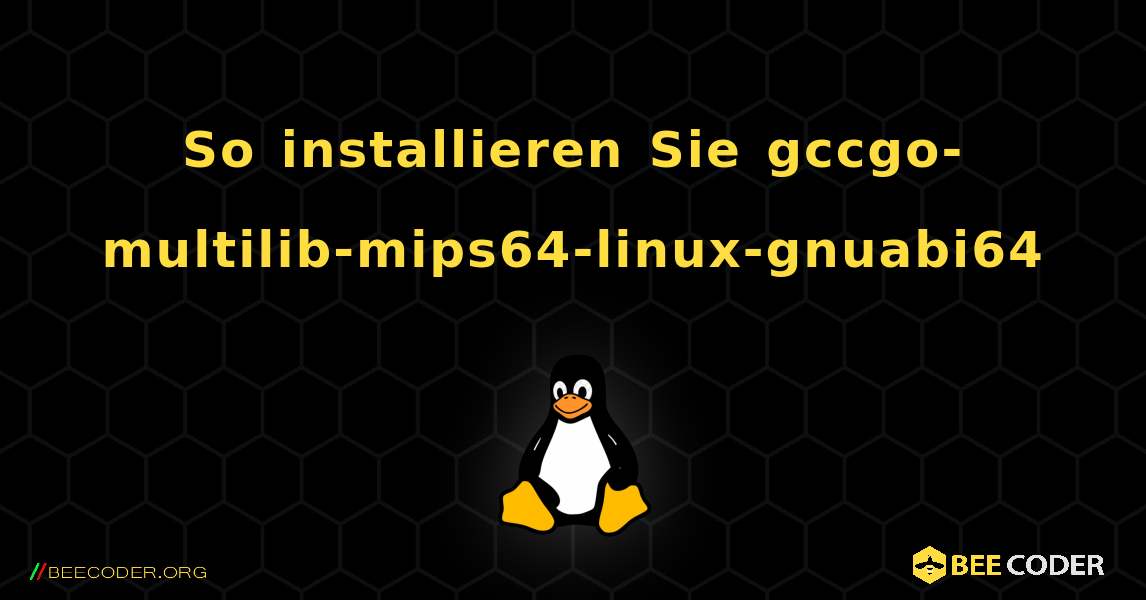 So installieren Sie gccgo-multilib-mips64-linux-gnuabi64 . Linux