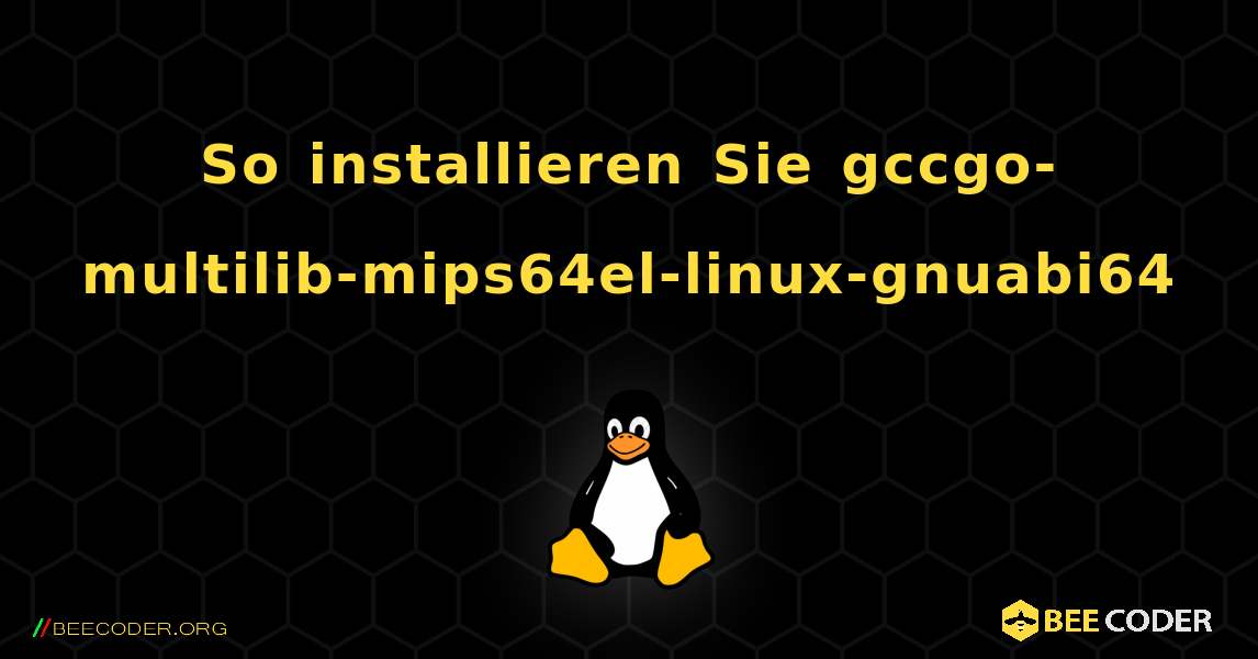 So installieren Sie gccgo-multilib-mips64el-linux-gnuabi64 . Linux