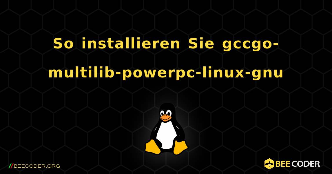 So installieren Sie gccgo-multilib-powerpc-linux-gnu . Linux